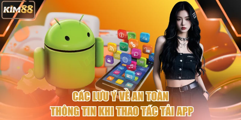 Các lưu ý về an toàn thông tin khi thao tác tải app