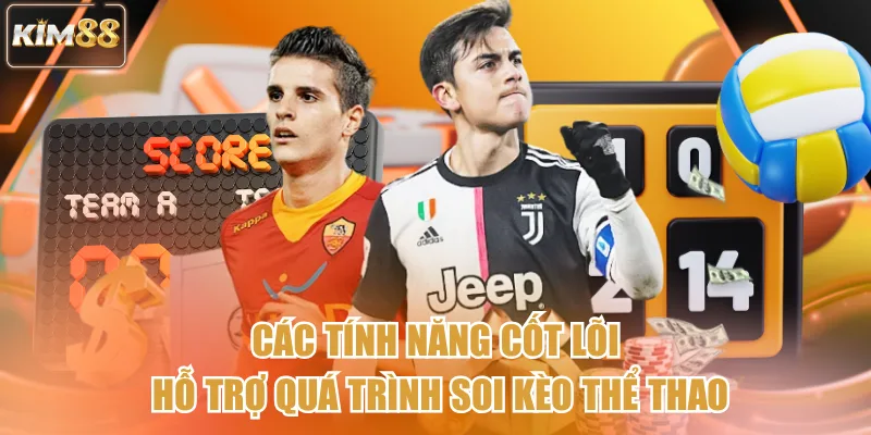 Các tính năng cốt lõi hỗ trợ quá trình soi kèo thể thao