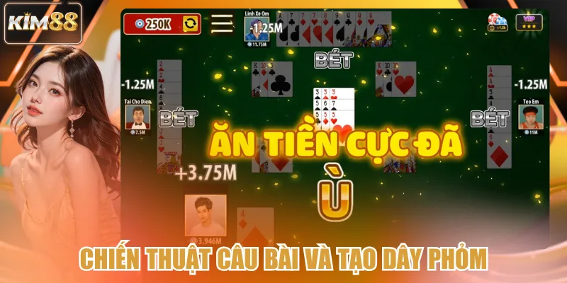 Chiến thuật câu bài và tạo dây Phỏm