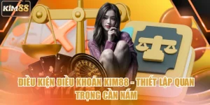 Điều Kiện Điều Khoản Kim88 - Thiết Lập Quan Trọng Cần Nắm