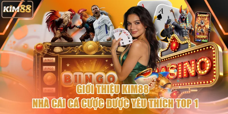 Giới Thiệu Kim88 - Nhà Cái Cá Cược Được Yêu Thích Top 1