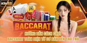 Hướng Dẫn Cách Chơi Baccarat Toàn Diện Từ Cơ Bản Đến Cao Thủ