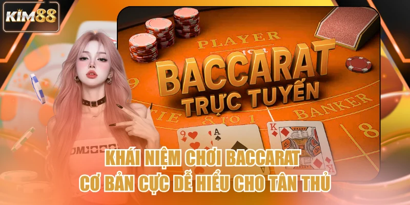 Khái niệm chơi baccarat cơ bản cực dễ hiểu cho tân thủ