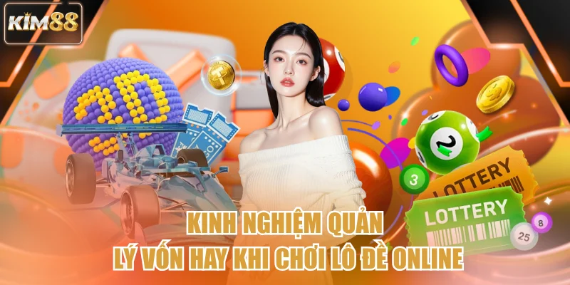 Kinh nghiệm quản lý vốn hay khi chơi lô đề online