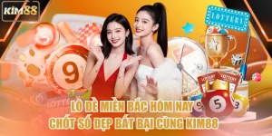 Lô Đề Miền Bắc Hôm Nay - Chốt Số Đẹp Bất Bại Cùng Kim88 