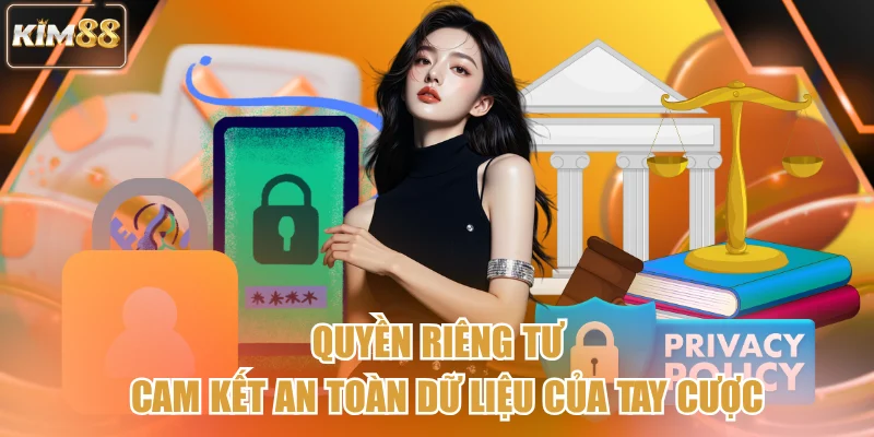 Quyền Riêng Tư - Cam Kết An Toàn Dữ Liệu Của Tay Cược