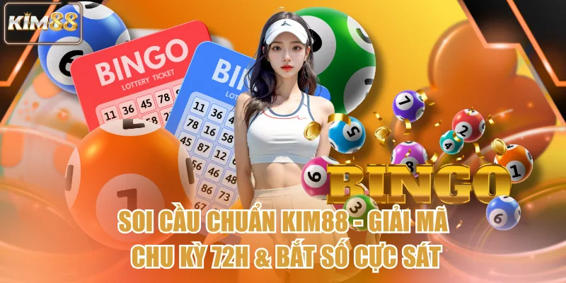 Soi Cầu Chuẩn Kim88 - Giải Mã Chu Kỳ 72h & Bắt Số Cực Sát