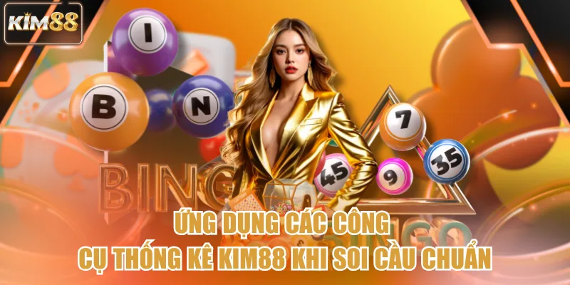 Ứng dụng các công cụ thống kê kim88 khi soi cầu chuẩn