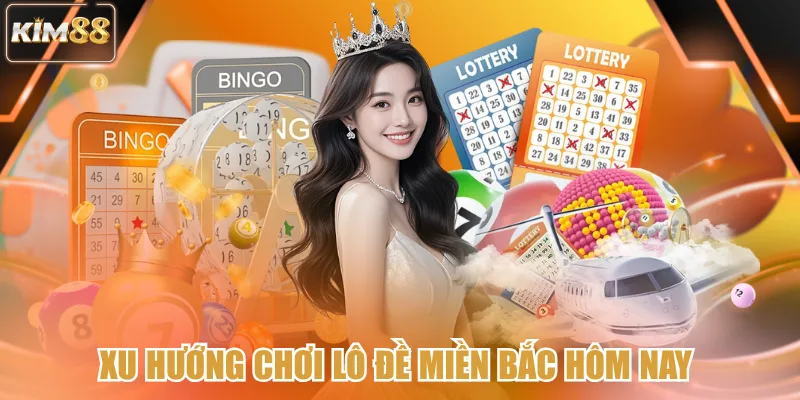 Xu hướng chơi lô đề miền bắc hôm nay